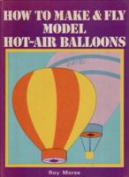 How to Make and Fly Model Hot Air Balloons 0679510796 Book Cover