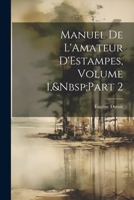 Manuel De L'Amateur D'Estampes, Volume 1, Part 2 1021324353 Book Cover