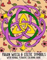 Pagan Wicca & Celtic Symbols: With Herbal Flowers Coloring Book Fun Activity For Adults And Kids Large Size 1797582666 Book Cover