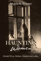 Haunting Women (The Real Unexplained! Collection) 1578598869 Book Cover