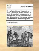 To the freeholders of the county of Surry. Gentlemen, as the enemies of Admiral Keppel are endeavouring, to misrepresent his late public services, now ... your attention to the following facts 1171392192 Book Cover