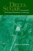 Delta Sugar: Louisiana's Vanishing Plantation Landscape (Creating the North American Landscape) 0801861314 Book Cover