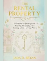 The Rental Property: Your Step-by-Step System for Buying, Managing, and Scaling Cash-Flowing Assets. B0G5M75X1M Book Cover