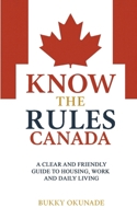 Know the Rules Canada: A Clear and Friendly Guide to Housing, Work and Daily Living (Know the Rules Series) 1068465522 Book Cover