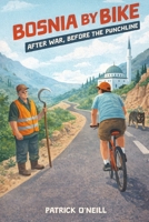 Bosnia by Bike: After War, Before the Punchline B0H8QT2DSN Book Cover