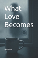 What Love Becomes B0G651N29N Book Cover