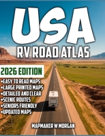 USA RV Road Atlas 2026: RVing Made Easy - America's Most Scenic Campgrounds, Safe Routes,Turn-by-Turn Directions, Stress-Free Planning And Large Printed Maps B0GHJSHK9V Book Cover