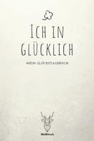 Ich in Glücklich - Mein Glückstagebuch: A5 5-Minuten Glückstagebuch | Erfolgstagebuch | Erfolgsjournal | Selbstreflexion | Mindset | Geschenkbuch für Eltern, Männer und Frauen 1655685732 Book Cover