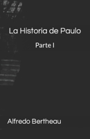 La Historia de Paulo: Parte I (Spanish Edition) B0CKD55DM5 Book Cover