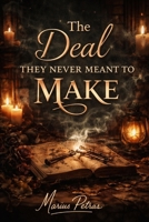 The Deal They Never Meant to Make: A Dark Romantasy/Fantasy Novel B0GJ5CNYWY Book Cover