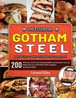 The Essential GOTHAM STEEL Breakfast Sandwich Maker Cookbook: 200 Delicious, Quick and Simple Breakfast Sandwiches You Can Make with Your GOTHAM STEEL Breakfast Sandwich Maker 1803679646 Book Cover