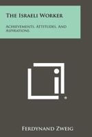 The Israeli Worker: Achievements, Attitudes, and Aspirations 1258363755 Book Cover