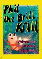 Phil the Brill Krill 1399981781 Book Cover