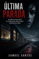 ÚLTIMA PARADA: Un thriller psicológico de terror en un tren detenido en mitad de la nada (Spanish Edition) B0H232WTMF Book Cover