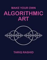 Make Your Own Algorithmic Art 1999655702 Book Cover