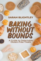 Baking without Bounds: A Guide to Delectable Gluten-Free Treats B0CSM5W588 Book Cover