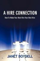 A Hire Connection:How To Make Your Next Hire Your Best Hire 1434333272 Book Cover