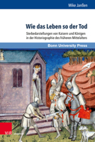 Wie Das Leben So Der Tod: Sterbedarstellungen Von Kaisern Und Konigen in Der Historiographie Des Fruheren Mittelalters 3847113518 Book Cover