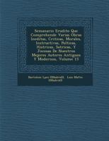 Semanario Erudito Que Comprehende Varias Obras Ineditas, Criticas, Morales, Instructivas, Pol�ticas, Hist�ricas, Sat�ricas, Y Jocosas De Nuestros Mejores Autores Antiguos Y Modernos, Volume 15 1286857937 Book Cover