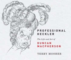 Professional Heckler: The Life and Art of Duncan Macpherson 0228001560 Book Cover