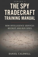 Spy Tradecraft Training Manual: How Intelligence Services Recruit and Run Spies (The Spy Tradecraft Training Manual series) B0GQSSXMQN Book Cover
