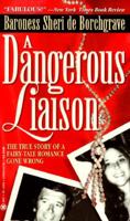 A Dangerous Liaison: One Woman's Journey into a World of Aristocracy, Depravity, and Obsession 0525936378 Book Cover
