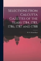 Selections From Calcutta Gazettes of the Years 1784, 1785, 1786, 1787 and 1788 1018235035 Book Cover