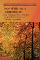 Beyond Minimum Harmonisation: Gold-Plating and Green-Plating of European Environmental Law 1108481000 Book Cover