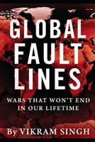Global Fault Lines: Wars That Won't End in Our Lifetime B0H9H734MP Book Cover