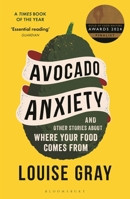 Avocado Anxiety: and Other Stories About Where Your Food Comes From 1472969626 Book Cover