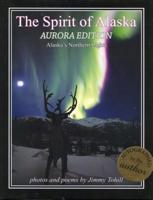 Spirit of Alaska - Aurora Edition 1578336996 Book Cover