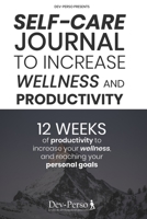 Self-Care Journal To Increase Wellness and Productivity: 12 WEEKS EXPERIENCE of Productivity to increase your Wellness and reach your Personal Goals B087SD5DHW Book Cover
