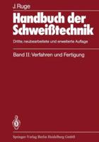 Handbuch Der Schweisstechnik: Band II: Verfahren Und Fertigung 3642869769 Book Cover