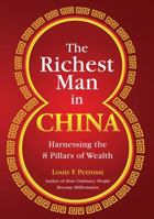 The Richest Man in China: Harnessing the 8 Pillars of Wealth 0989632024 Book Cover