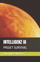 INTELLIGENZ IA: PROJET SURVIVAL (French Edition) B0G5LKP7S3 Book Cover