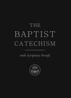 The Baptist Catechism: with Scripture Proofs 1965810691 Book Cover