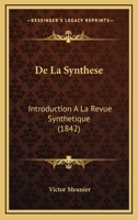 De La Synthese: Introduction A La Revue Synthetique (1842) 1167409809 Book Cover