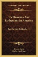 The Russians and Ruthenians in America: Bolsheviks or Brothers ? 116326072X Book Cover