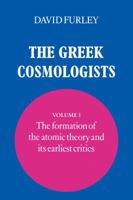 The Greek Cosmologists. Volume I: The Formation of the Atomic Theory and its Earliest Critics 0521034973 Book Cover