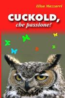 Cuckold, Che Passione! 1499113846 Book Cover