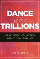 Dance of the Trillions: Developing Countries and Global Finance 0815736746 Book Cover