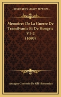 Memoires De La Guerre De Transilvanie Et De Hongrie V1-2 (1680) 1166180204 Book Cover