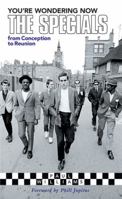 You're Wondering Now: The Specials - From Conception To Reunion 1898927251 Book Cover
