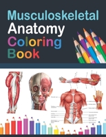 Musculoskeletal Anatomy Coloring Book: Incredibly Detailed Self-Test Muscular System Coloring Book for Human Anatomy Students & Teachers Human Anatomy B08W7DWH91 Book Cover