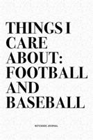 Things I Care About: Football And Baseball: A 6x9 Inch Diary Notebook Journal With A Bold Text Font Slogan On A Matte Cover and 120 Blank Lined Pages Makes A Great Alternative To A Card 1671089537 Book Cover