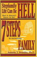 Stepfamily Life Can Be Hell but It Doesn't Have to Be!: 7 Steps to Recreating Family 0967134331 Book Cover