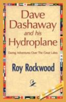 Dave Dashaway and His Hydroplane; or, Daring Adventures Over the Great Lakes 1926500857 Book Cover