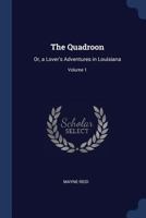 The Quadroon: Or, a Lover's Adventures in Louisiana; Volume 1 1019013885 Book Cover