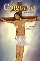 Golgotha: A Collection of Poetry B0F7XZVXQ1 Book Cover