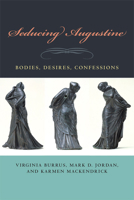 Seducing Augustine: Bodies, Desires, Confessions 0823231941 Book Cover
